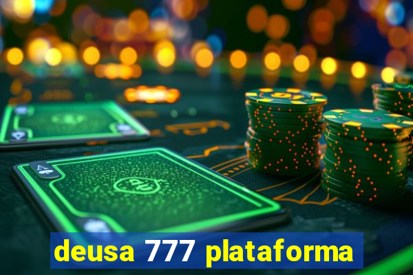 deusa 777 plataforma